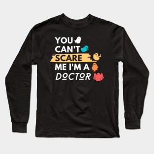 You Can't Scare Me I'm a Doctor Long Sleeve T-Shirt